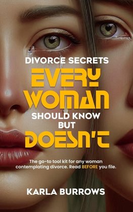DIVORCE SECRETS EVERY WOMAN SHOULD KNOW BUT DOESN'T