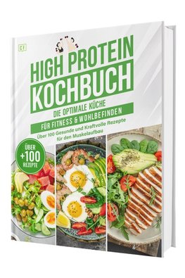 High Protein Kochbuch Express - Blitzrezepte ohne Eiweisspulver | Proteinreiche Ernährung für Fettabbau, Muskelaufbau & Fitness + 30-Tage-Ernährungsplan