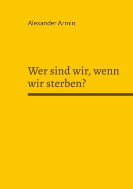 Wer sind wir, wenn wir sterben?