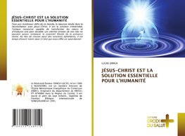 JÉSUS-CHRIST EST LA SOLUTION ESSENTIELLE POUR L'HUMANITÉ