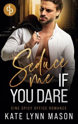 Seduce me if you dare | Eine spicy Office Romance
