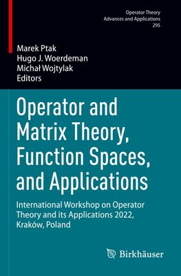 Operator and Matrix Theory, Function Spaces, and Applications