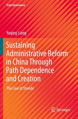Sustaining Administrative Reform in China Through Path Dependence and Creation