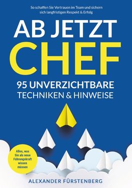 Ab jetzt Chef - 95 unverzichtbare Techniken & Hinweise
