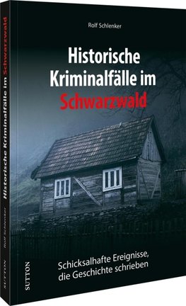 Historische Kriminalfälle im Schwarzwald