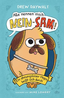 Alle nennen mich Nein-Sam - Ein ahnungsloser Mops beißt sich durch