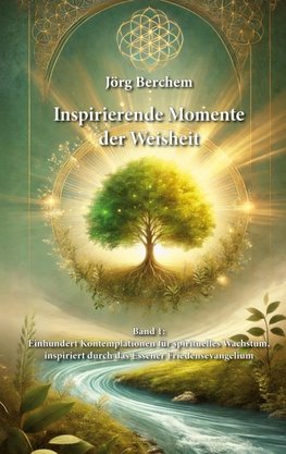 Einhundert Kontemplationen für spirituelles Wachstum, inspiriert durch das Eßener Evangelium des Friedens