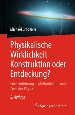 Physikalische Wirklichkeit - Konstruktion oder Entdeckung?