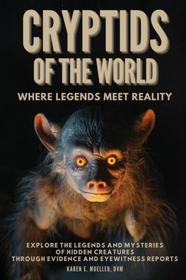 Cryptids of the World, Where Legends Meet Reality