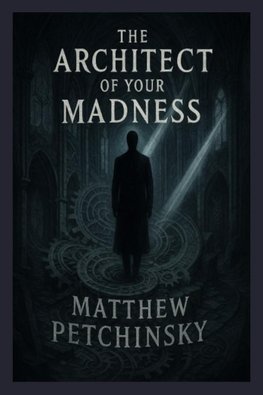 The Architect of Your Madness