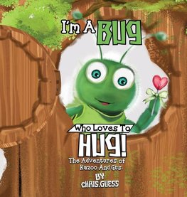 I AM A BUG WHO LOVES TO HUG!