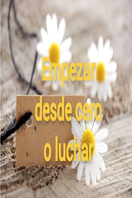 Empezar desde cero o luchar