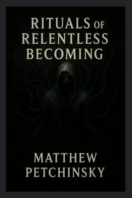 Rituals of Relentless Becoming