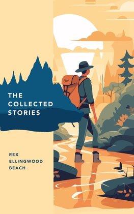 The Collected Stories of Rex Ellingwood Beach