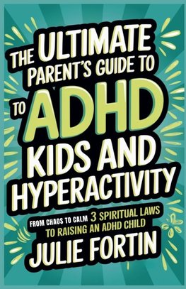 The Ultimate Parent's Guide to ADHD Kids and Hyperactivity