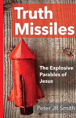Truth Missiles - The Explosive Parables of Jesus
