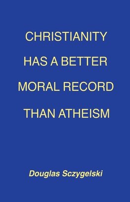 Christianity Has a Better Moral Record Than Atheism