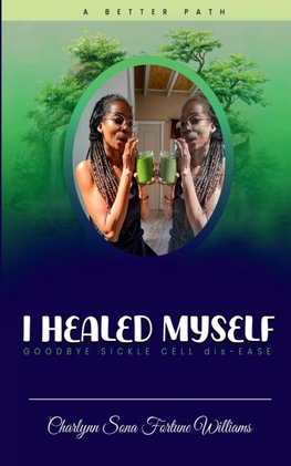 I Healed Myself... Goodbye... Sickle Cell dis-Ease