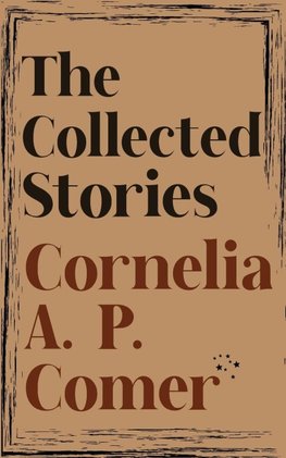The Collected Stories of Cornelia A. P. Comer