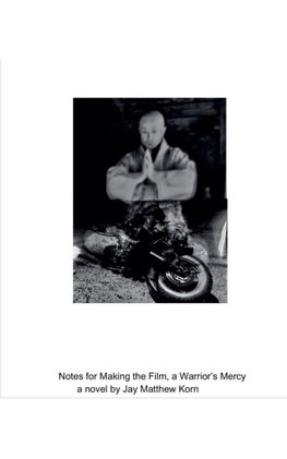 Notes for Making the Film, a Warrior's Mercy