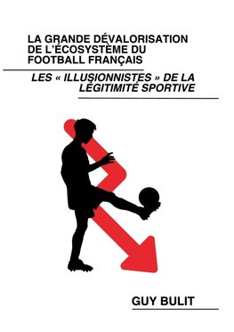La grande dévalorisation de l'écosystème du football français