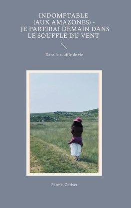 Indomptable (Aux Amazones) - Je partirai demain dans le souffle du vent