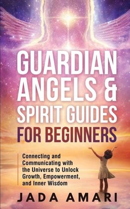 Guardian Angels & Spirit Guides for Beginners