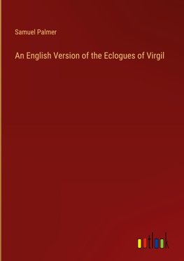 An English Version of the Eclogues of Virgil