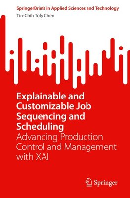 Explainable and Customizable Job Sequencing and Scheduling