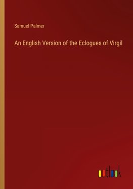 An English Version of the Eclogues of Virgil
