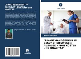 "FINANZMANAGEMENT IM GESUNDHEITSWESEN: AUSGLEICH VON KOSTEN UND QUALITÄT"