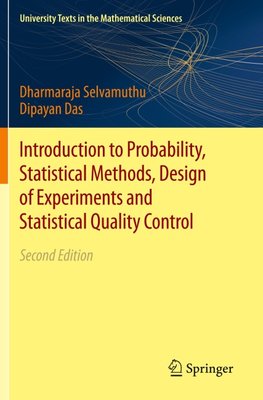 Introduction to Probability, Statistical Methods, Design of Experiments and Statistical Quality Control
