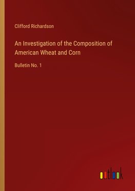 An Investigation of the Composition of American Wheat and Corn