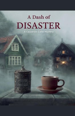 A Dash of Disaster - A Cauldron Café Mystery
