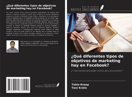 ¿Qué diferentes tipos de objetivos de marketing hay en Facebook?