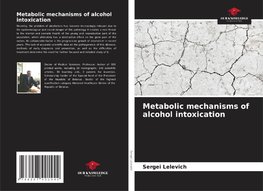 Metabolic mechanisms of alcohol intoxication
