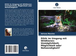 Ethik im Umgang mit Wildtieren: Unmöglichkeit, Möglichkeit oder Notwendigkeit?