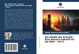 Die Städte der Zukunft: Eine bessere Zukunft für die Welt - Teil II