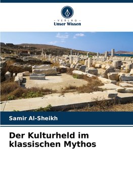 Der Kulturheld im klassischen Mythos