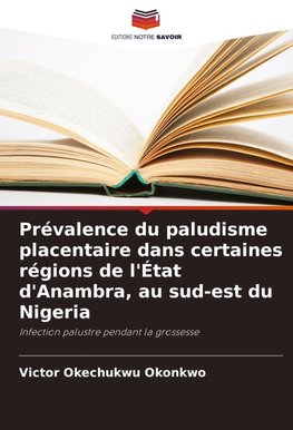 Prévalence du paludisme placentaire dans certaines régions de l'État d'Anambra, au sud-est du Nigeria
