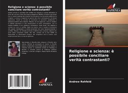 Religione e scienza: è possibile conciliare verità contrastanti?