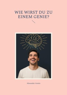 Wie wirst du zu einem Genie?