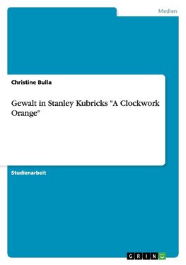 Gewalt in Stanley Kubricks "A Clockwork Orange"