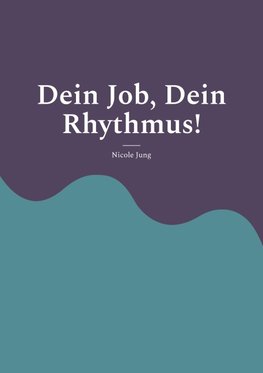 Dein Job, Dein Rhythmus!