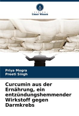 Curcumin aus der Ernährung, ein entzündungshemmender Wirkstoff gegen Darmkrebs