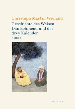 Geschichte des Weisen Danischmend und der drey Kalender