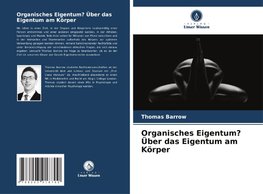 Organisches Eigentum? Über das Eigentum am Körper