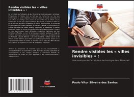 Rendre visibles les ' villes invisibles ' :