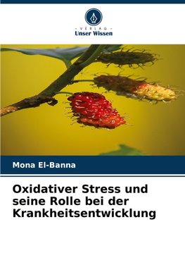 Oxidativer Stress und seine Rolle bei der Krankheitsentwicklung