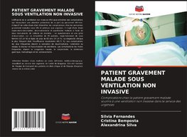 PATIENT GRAVEMENT MALADE SOUS VENTILATION NON INVASIVE
